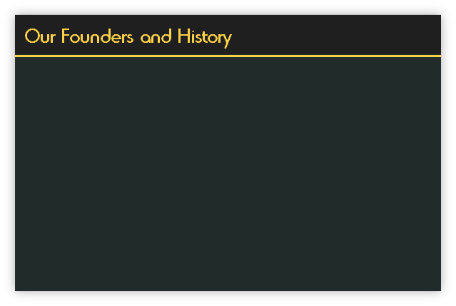Our Founders and History